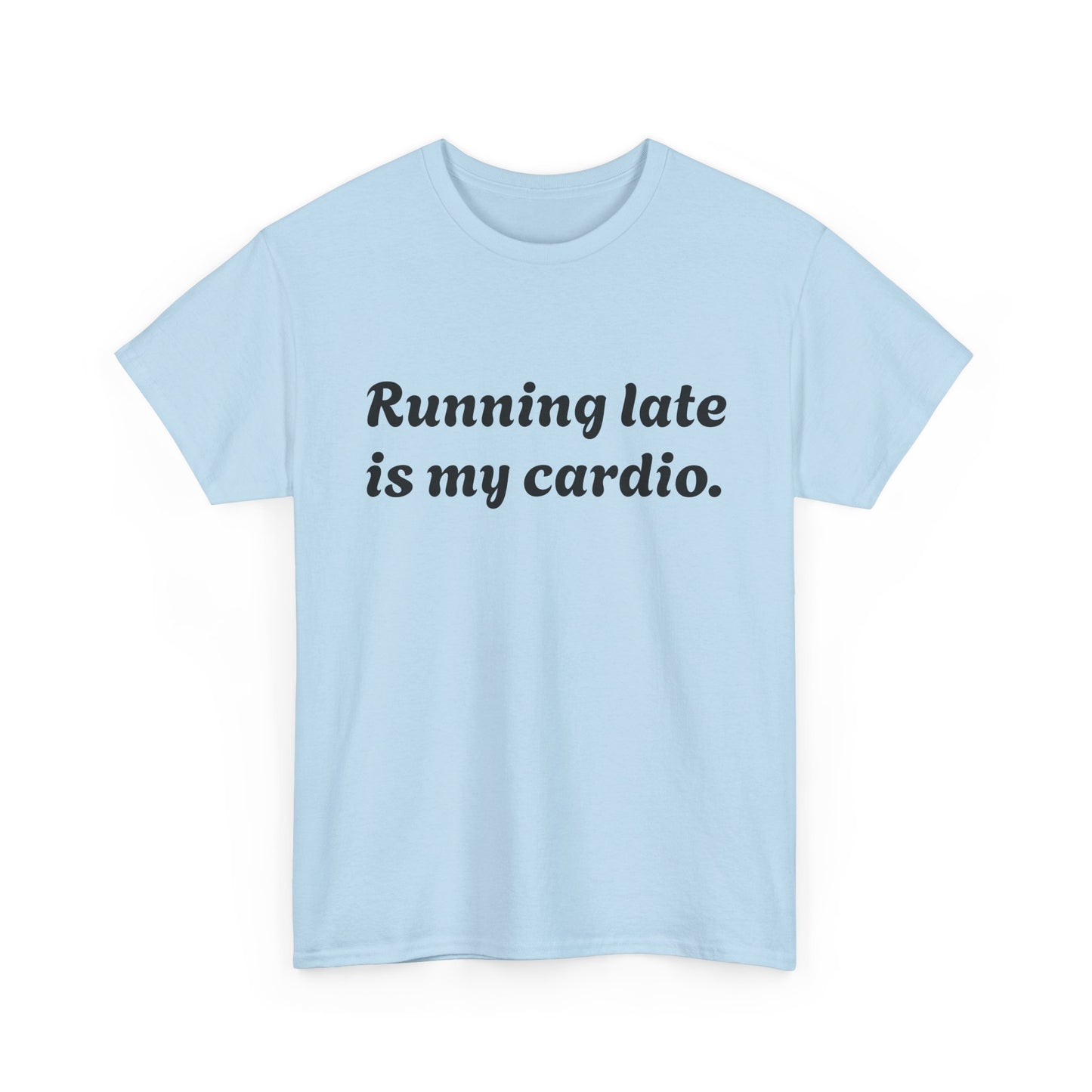 Running Late Is My Cardio Funny T-Shirt