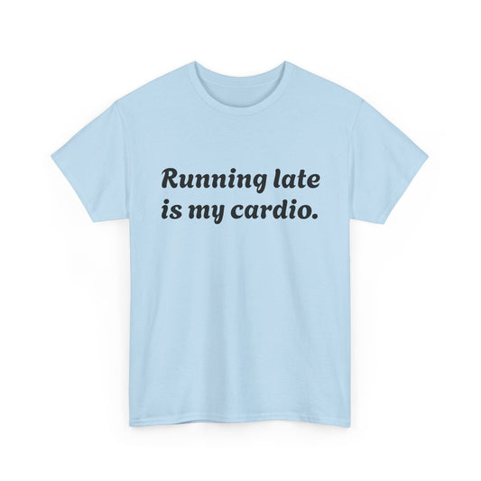 Zu spät kommen ist mein Cardio – lustiges T-Shirt