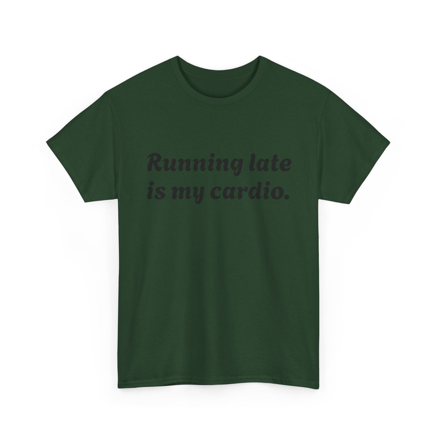 Running Late Is My Cardio Funny T-Shirt
