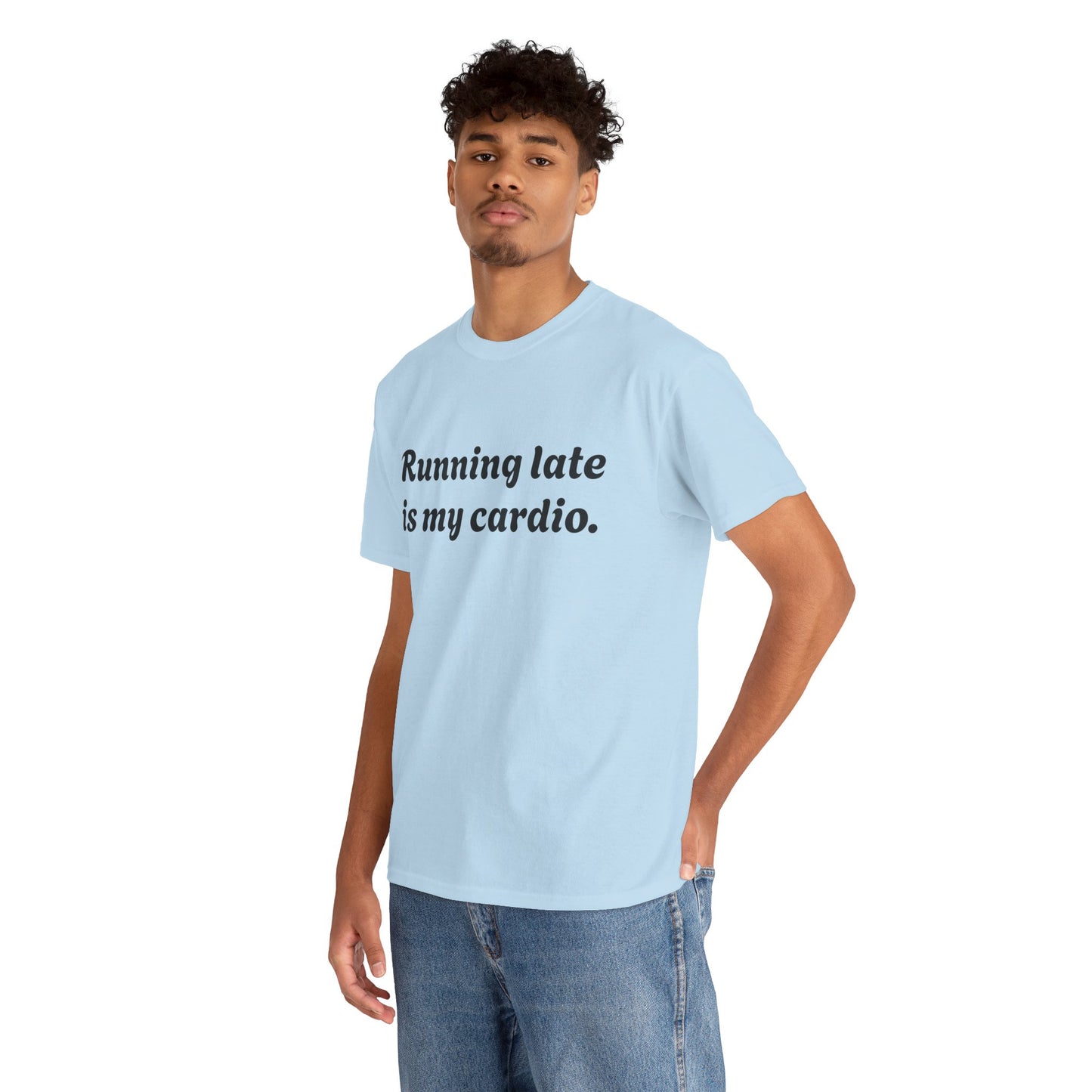 Running Late Is My Cardio Funny T-Shirt