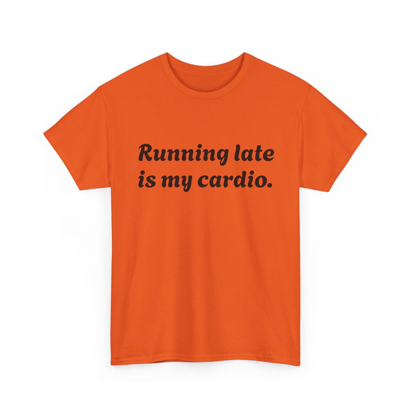 Running Late Is My Cardio Funny T-Shirt