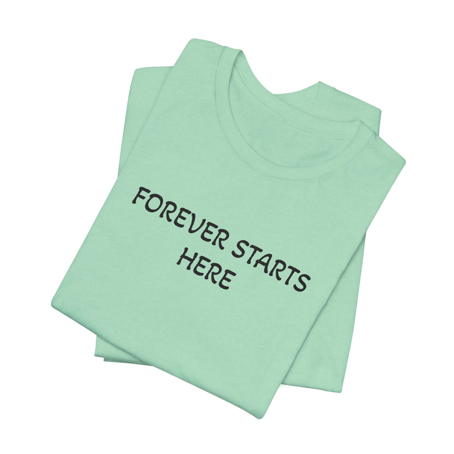 "Forever Starts Here" Tee — Minimalist Inspirational T‑Shirt