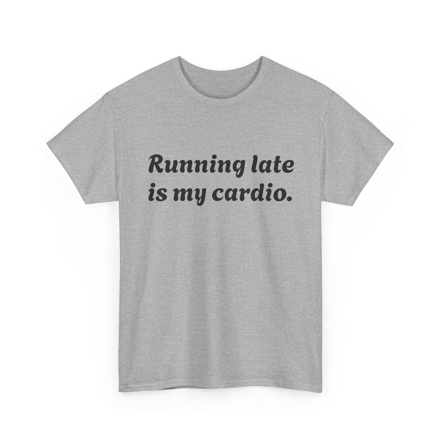 Running Late Is My Cardio Funny T-Shirt