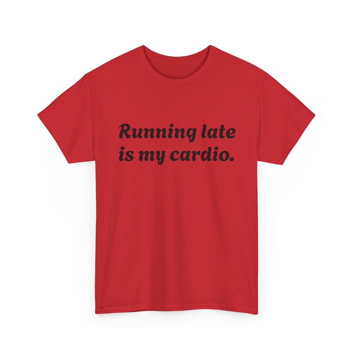 Running Late Is My Cardio Funny T-Shirt