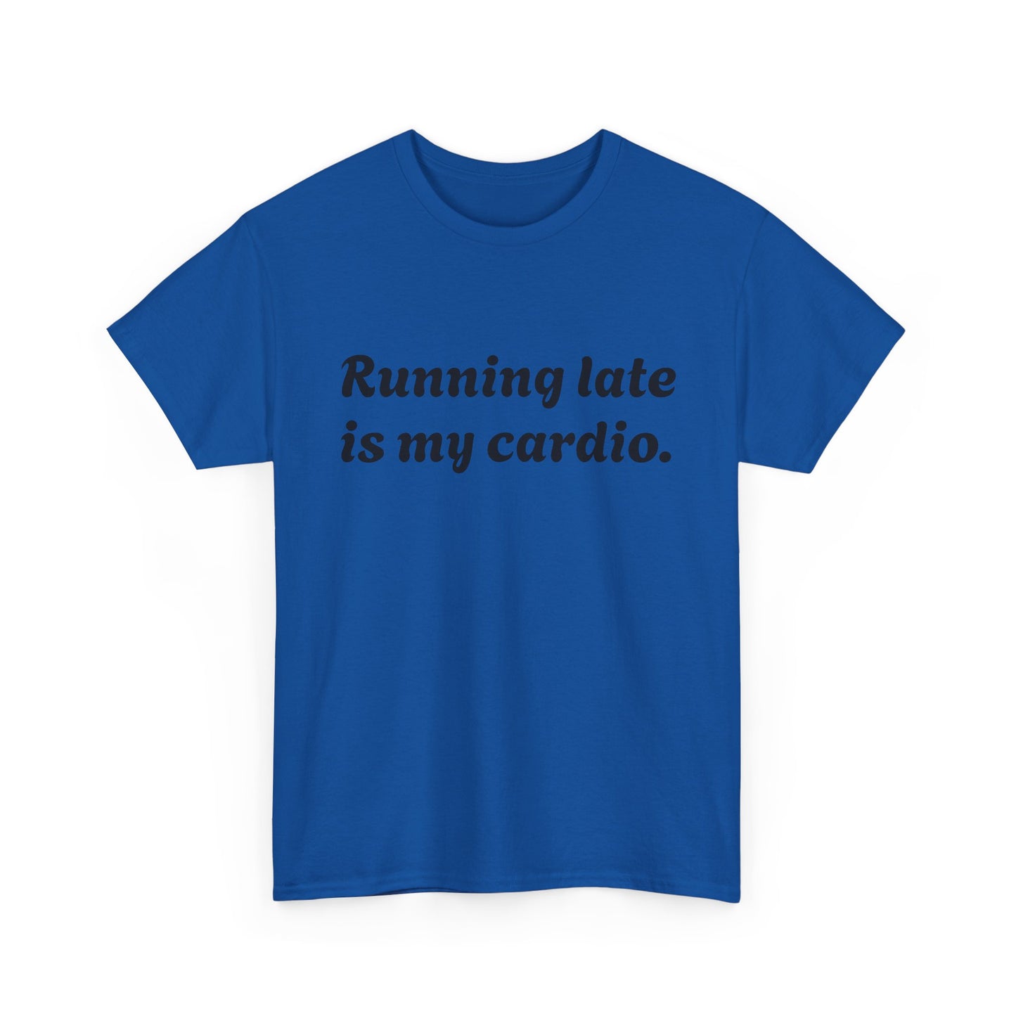 Running Late Is My Cardio Funny T-Shirt