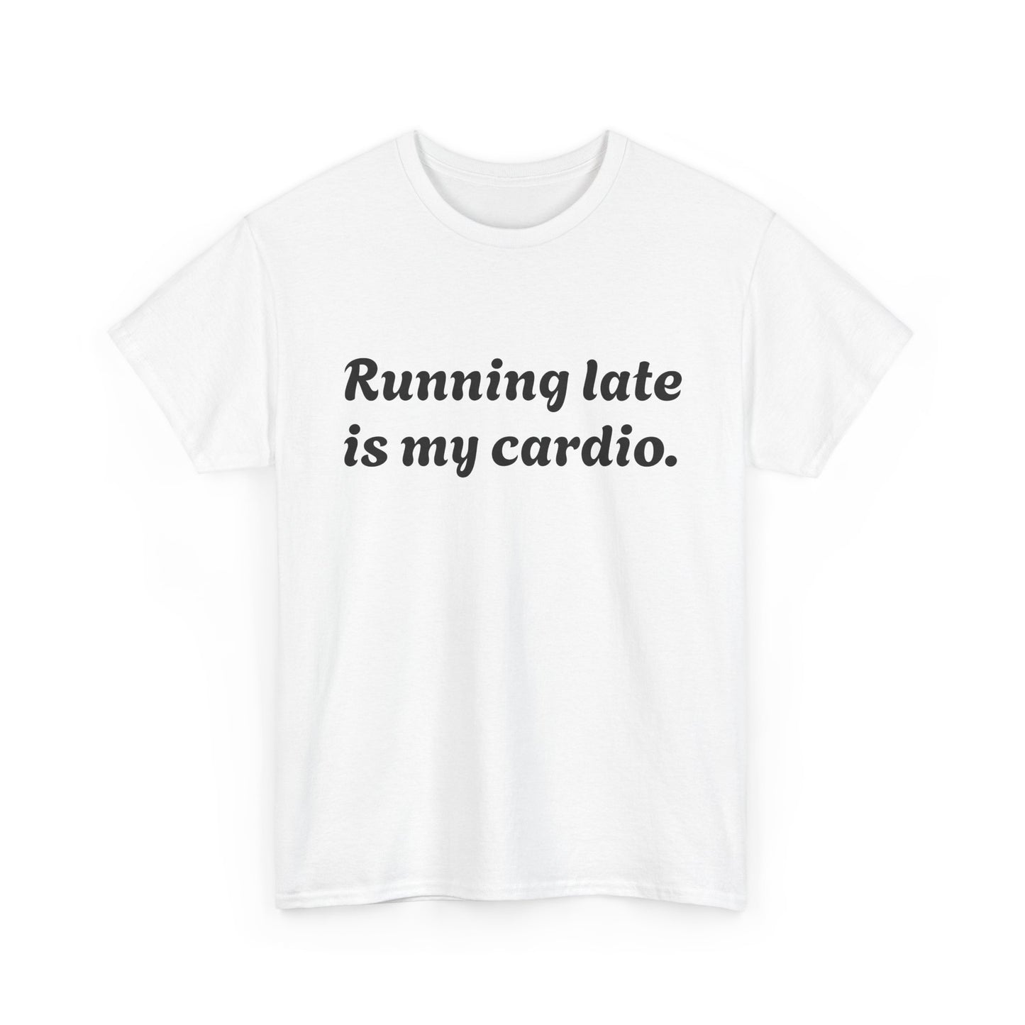 Running Late Is My Cardio Funny T-Shirt
