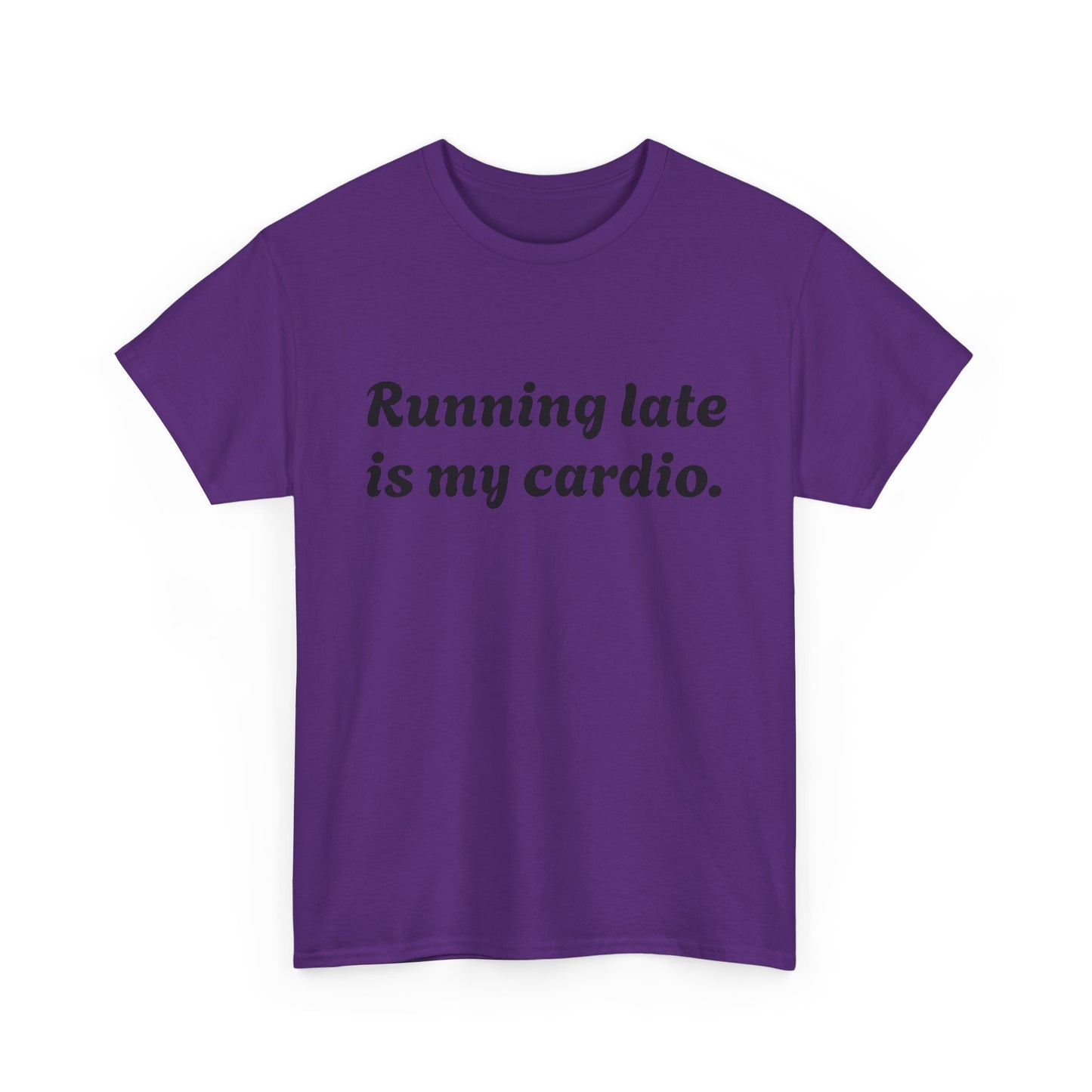 Running Late Is My Cardio Funny T-Shirt