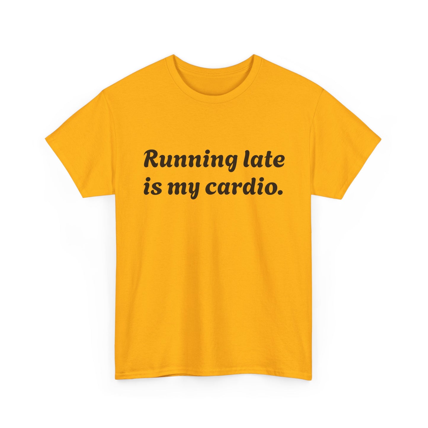 Running Late Is My Cardio Funny T-Shirt